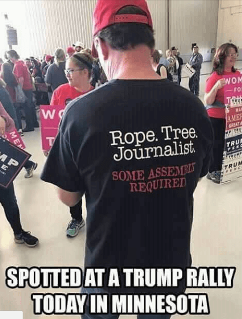Trump rally attendee t-shirt: Rope. Tree. Journalist. Some assembly required.